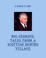 Big Geordie: Tales From A Scottish Mining Village - Book Cover