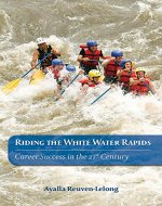 Riding the White Water Rapids: Career Success In The 21st Century - Book Cover