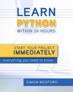 Python: Learn Python within 24 Hours- Start Your Project Immediately: Everything You Need to Know About Python - Book Cover