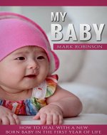 My Baby: How to Handle a Newborn in the First Year of Life - Book Cover