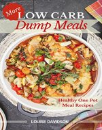 More Low Carb Dump Meals: Easy Healthy One Pot Meal Recipes - Book Cover