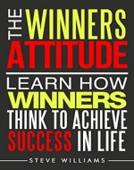 Mindset: The Winners Attitude - Learn How Winners Think To Achieve Success In Life (Success Attitude, How To Be A Winner, Success Mindset) - Book Cover