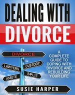 Dealing with Divorce: A Complete Guide to Coping with Divorce and Rebuilding your Life (Harpers Relationship & Health Guides Book 2) - Book Cover