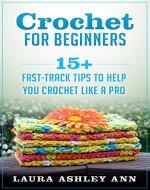 Crochet for Beginners: 15 Fast-Track Tips To Help You Crochet Like A Pro (Beginners, step, how, step, guide crochet, patterns) (Hobbynest) - Book Cover