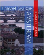 Amsterdam: Amsterdam Travel Guide - The Informative Guide to Amsterdam Travel! - Book Cover