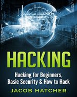 Hacking:  Hacking For Beginners and Basic Security: How To Hack (Hackers, Computer Hacking, Computer Virus, Computer Security, Computer Programming) - Book Cover