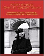 POETRY REVISITED EDNA ST. VINCENT MILLAY: Presented to the '81 Club Monday 10 March 2003 by Mrs. Alan R. Marsh (The THRILLING READING LIVING VICARIOUSLY Series) - Book Cover