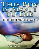 This Boy Is About To Die: The Life, Death, and Life of Gary G. - Book Cover