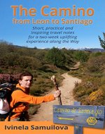 The Camino from Leon to Santiago: Short, practical and inspiring travel notes for a two-week uplifting experience along the Way - Book Cover
