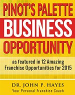 Pinot's Palette Business Opportunity: As featured in 12 Amazing Franchise Opportunities (Franchise Business Ideas Book 7) - Book Cover