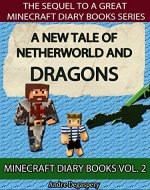 Minecraft Diary Books: A Tale of Netherworld and Dragons: Unofficial Minecraft Book For Kids - Book Cover