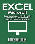 EXCEL: Microsoft® - Boost Your Productivity Quickly! Learn Excel, Spreadsheets, Formulas, Shortcuts, & Macros (Learn Excel, Excel Shortcuts, Shortcuts, ... Office, MS Excel, Spreadsheets Book 1) - Book Cover