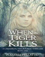 When the Tiger Kills: A Cimarron/Melbourne Thriller:  Book One - Book Cover