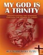 My God is a Trinity: Understanding the Godhead through the words of Christ - Book Cover