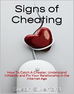 Signs Of Cheating: How To Catch A Cheater, Understand Infidelity, Fix Relationship Problems & Apply Marriage Advice In The Age of Ashley Madison - Book Cover