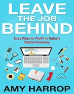Leave The Job Behind: Easy Ways to Profit In Today's Digital Economy - Book Cover