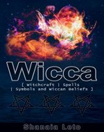 Wicca: Witchcraft, Spells, Symbols and Wiccan Beliefs - The Essential Guide for Wicca & Witchcraft Practice - Book Cover