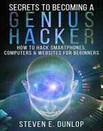 Hacking: Secrets To Becoming A Genius Hacker: How To Hack Computers, Smartphones & Websites For Beginners - Book Cover