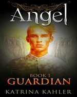ANGEL Book 1 - Guardian: (Paranormal Romance, Teen and Young Adult) - Book Cover
