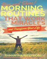 Rise and Shine! Morning Routines That Work Miracles and Transform Your Life - Book Cover