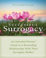 Successful Surrogacy: An Intended Parents' Guide to a Rewarding Relationship With Their Surrogate Mother - Book Cover