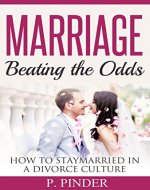 Marriage: Beating the Odds (Marriage, Divorce, Relationship, Communication) - Book Cover