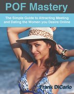 POF Mastery: The Simple Guide to Attracting Meeting and Dating the Women You Desire Online - Book Cover