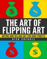 Reselling:The Art of Flipping Art: Buying and Selling Art for Huge Profits: How To,Make Money,Reselling, Business, Start Up (How To,Make Money,Thrifting, Business, Start Up, Entrepreneur) - Book Cover