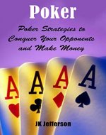 Poker: Poker Strategies to Conquer Your Opponents and Make Money (Gambling, Poker for Beginners, Poker Math, Poker Strategy) - Book Cover