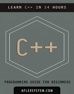 C++: C++ Programming Guide - Learn C++ In 24 hours or less (software development) - Book Cover