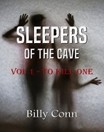 Sleepers of the Cave: Vol 1 - To Kill One - Book Cover