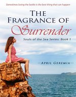 The Fragrance of Surrender: Inspirational Women's Christian Fiction (Souls of the Sea Book 1) - Book Cover