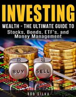 Investing: Wealth - The Ultimate Guide To Stocks, Bonds, ETF's, and Money Management - Book Cover