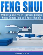 Feng Shui: Wellness and Peace- Interior Design, Home Decorating and Home Design (peace, home design, feng shui, home, design, home decor, prosperity) - Book Cover