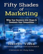 Fifty Shades Of Marketing: Whip Your Business Into Shape & Dominate Your Competition - Book Cover