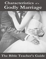Characteristics of a Godly Marriage (The Bible Teacher's Guide) - Book Cover