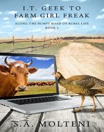 I.T. Geek to Farm Girl Freak: Along the Bumpy Road of Rural Life - Book Cover