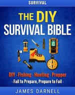 Survival: The DIY Survival Bible: DIY - Fishing - Hunting - Prepper (Survival Guide, Camping, Outdoors, Prepping, Bushcraft, Foraging, Living Off Grid) - Book Cover