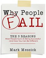 Why People Fail: The 3 Reasons Most People Suck At Being Successful - And How You Can Be Different - Book Cover