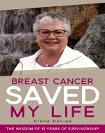 Breast Cancer Saved My Life: The Wisdom of 12 Years of Survivorship - Book Cover