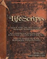 LifeScripts. Change Your Life. Help Yourself. Personal Transformation.: Life advice. Self hypnosis for change plus 27 free exclusive Mp3 downloads. Hypnotic scripts for professional hypnotherapists. - Book Cover