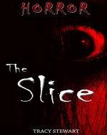 Horror: The Slice (Horror, Thriller, Suspense, Mystery, Death, Murder, Suspicion, Horrible, Murderer, Psychopath, Serial Killer, Haunted, Crime) - Book Cover