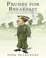 Prunes for Breakfast: One Man's War Based on a True Story - Book Cover