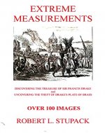 Extreme Measurements: Discovering the Treasure of Sir Francis Drake and Uncovering the Theft of His, 
