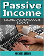 Passive Income - Selling digital Products (Book 1) (Passive Income,Passive Income, Financial freedom, Making money online, income streams, Affiliate Marketing and Advertising) - Book Cover