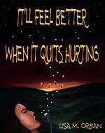 It'll Feel Better when it Quits Hurting (Okay, picture this... Book 1) - Book Cover