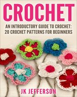 Crochet: An Introductory Guide to Crochet: 20 Crochet Patterns for Beginners (Square Patterns, Granny Square Patterns, How to Crochet, Crochet Afghans) - Book Cover