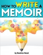 How to Write a Memoir: The Essential Guide to Writing Your Life Story as a Personal Memoir - Book Cover