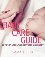Baby Care Guide: 20 Tips to Keep Your Baby Safe and Happy - Book Cover