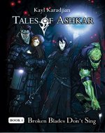 Broken Blades Don't Sing (Tales of Ashkar Book 1) - Book Cover